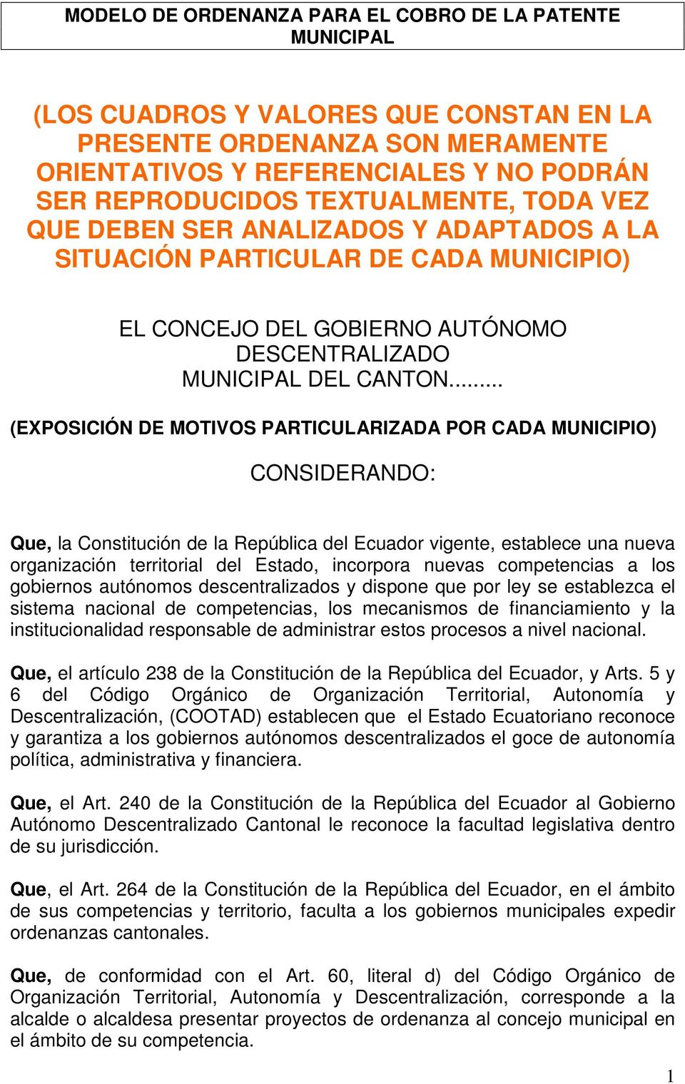 .. (EXPOSICIÓN DE MOTIVOS PARTICULARIZADA POR CADA MUNICIPIO) CONSIDERANDO: Que, la Constitución de la República del Ecuador vigente, establece una nueva organización territorial del Estado,