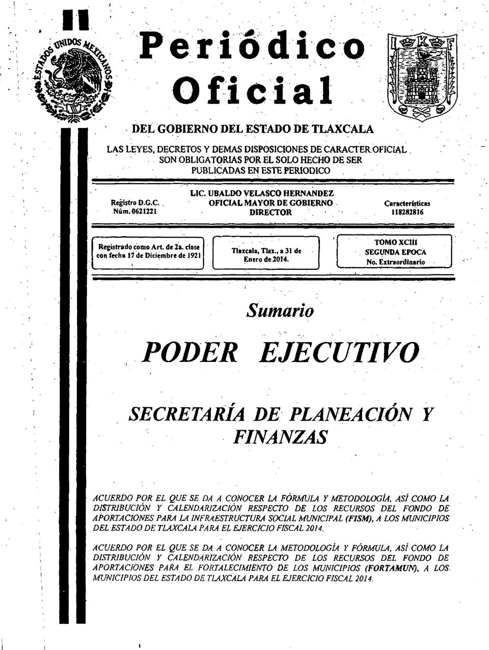 0621221 LIC U BALDO VELASCO HERNANDEZ OFICIAL MAYOR DE GOBIERNO DIRECTOR Características 118282816 Registrado como A rt de 2á. dase con fecha 17 de Diciembre de 1921 Tlaxcala, Tlax.