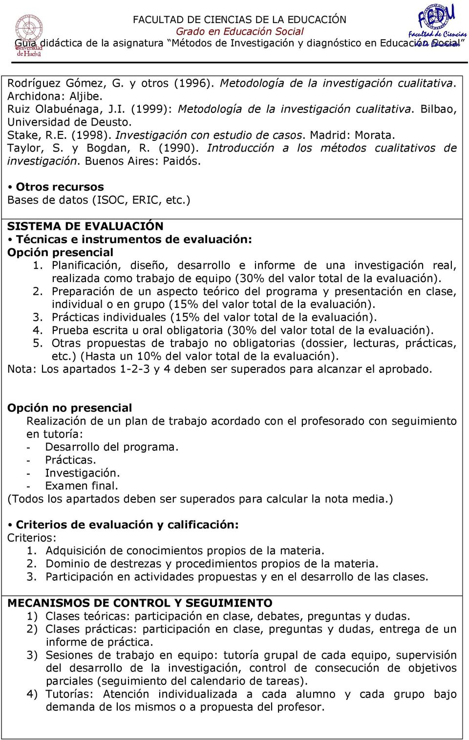 Buenos Aires: Paidós. Otros recursos Bases de datos (ISOC, ERIC, etc.) SISTEMA DE EVALUACIÓN Técnicas e instrumentos de evaluación: Opción presencial 1.