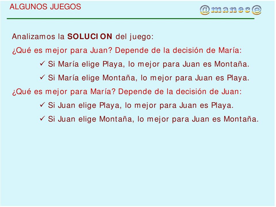 Si María elige Montaña, lo mejor para Juan es Playa. Qué es mejor para María?