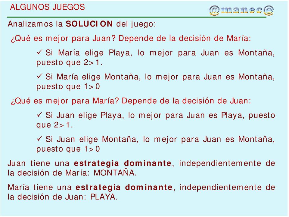 Si María elige Montaña, lo mejor para Juan es Montaña, puesto que 1>0 Qué es mejor para María?