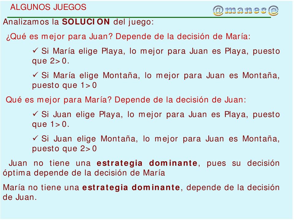 Si María elige Montaña, lo mejor para Juan es Montaña, puesto que 1>0 Qué es mejor para María?