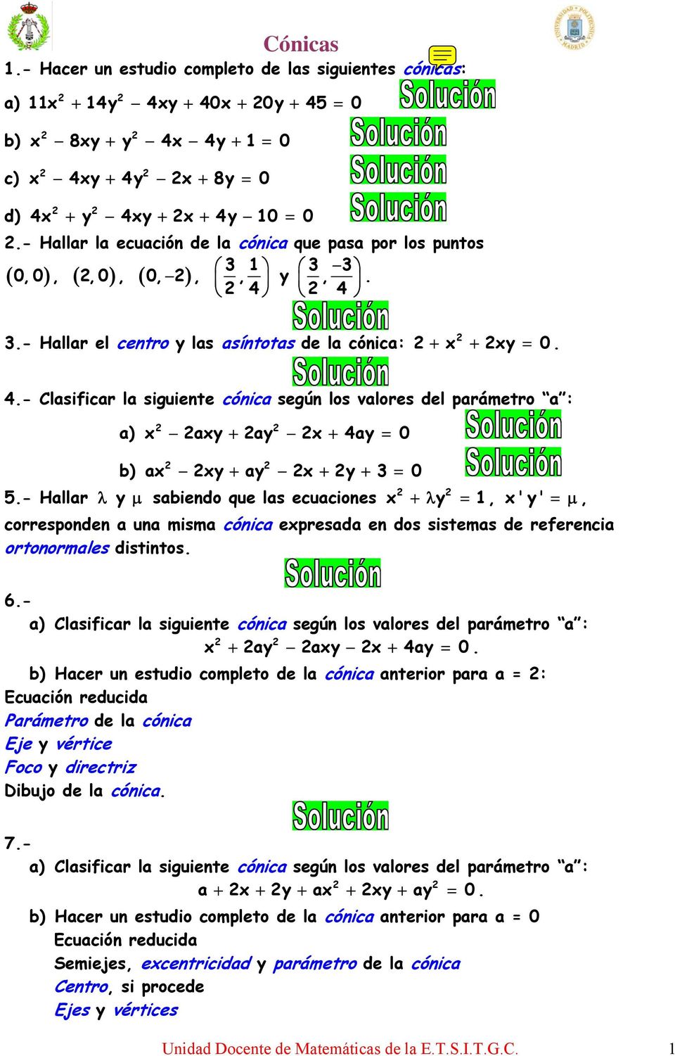 - Hallar λ y μ sabiendo que las ecuaciones x + λ y =, x ' y' =μ, corresponden a una misma cónica expresada en dos sistemas de referencia ortonormales distintos. 6.