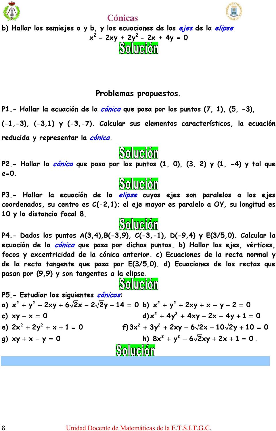 - Hallar la cónica que pasa por los puntos (, ), (, ) y (, -4) y tal que e=. P.