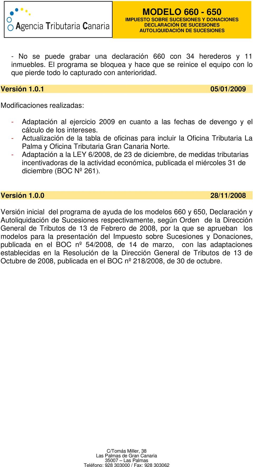 1 05/01/2009 - Adaptación al ejercicio 2009 en cuanto a las fechas de devengo y el - Actualización de la tabla de oficinas para incluir la Oficina Tributaria La Palma y Oficina Tributaria Gran
