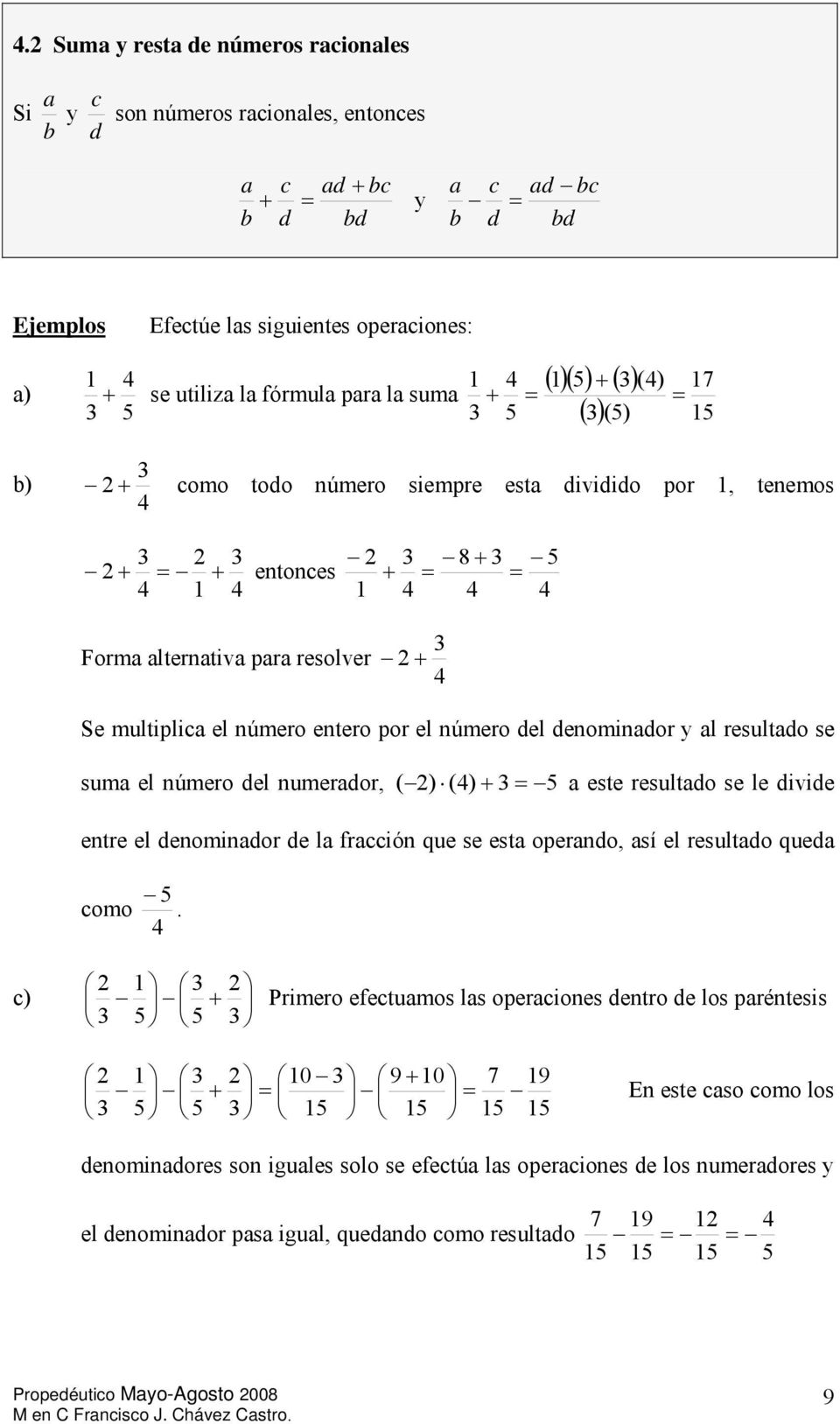 número del denominador y al resultado se suma el número del numerador, ( ) () + a este resultado se le divide entre el denominador de la fracción que se esta operando, así el resultado queda como.