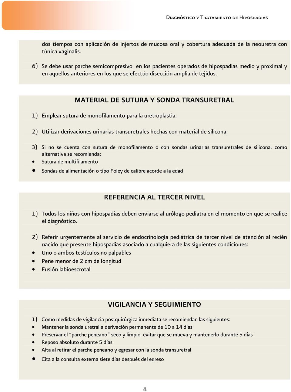 MATERIAL DE SUTURA Y SONDA TRANSURETRAL 1) Emplear sutura de monofilamento para la uretroplastia. 2) Utilizar derivaciones urinarias transuretrales hechas con material de silicona.