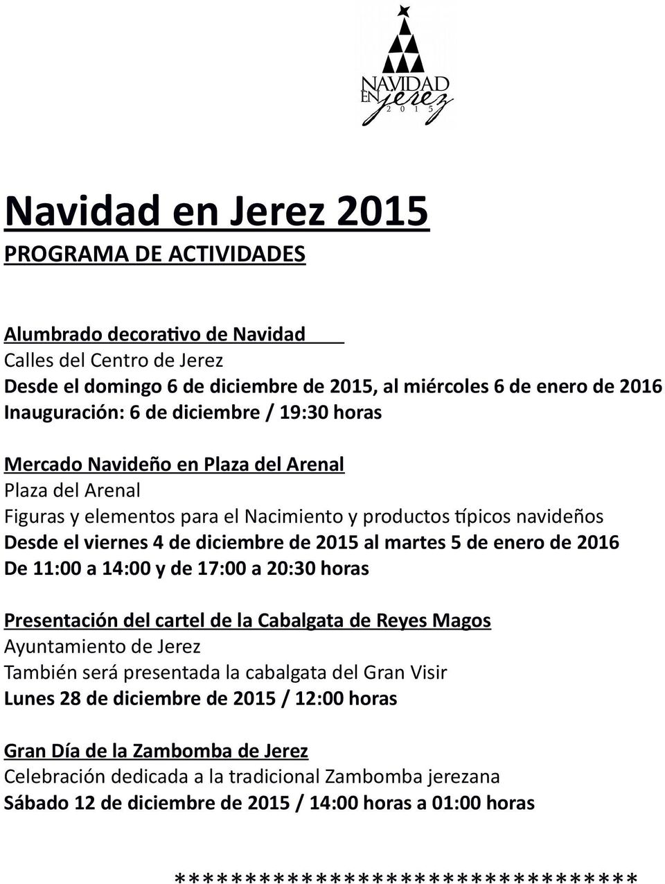 de enero de 2016 De 11:00 a 14:00 y de 17:00 a 20:30 horas Presentación del cartel de la Cabalgata de Reyes Magos Ayuntamiento de Jerez También será presentada la cabalgata del Gran Visir Lunes 28 de