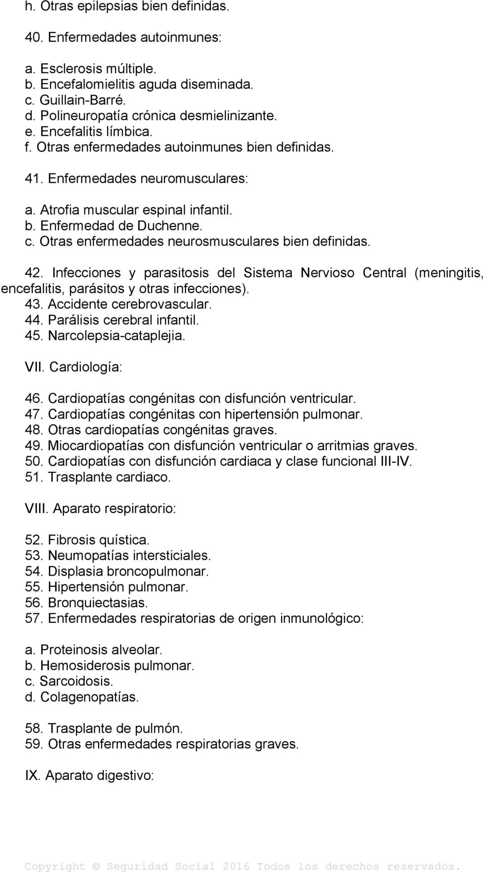 Otras enfermedades neurosmusculares bien definidas. 42. Infecciones y parasitosis del Sistema Nervioso Central (meningitis, encefalitis, parásitos y otras infecciones). 43. Accidente cerebrovascular.