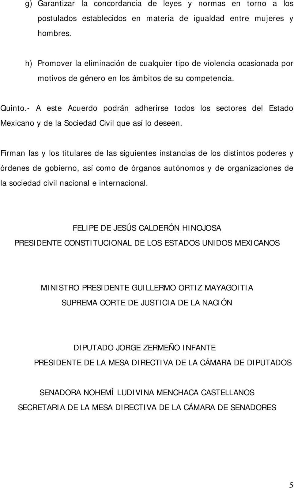 - A este Acuerdo podrán adherirse todos los sectores del Estado Mexicano y de la Sociedad Civil que así lo deseen.