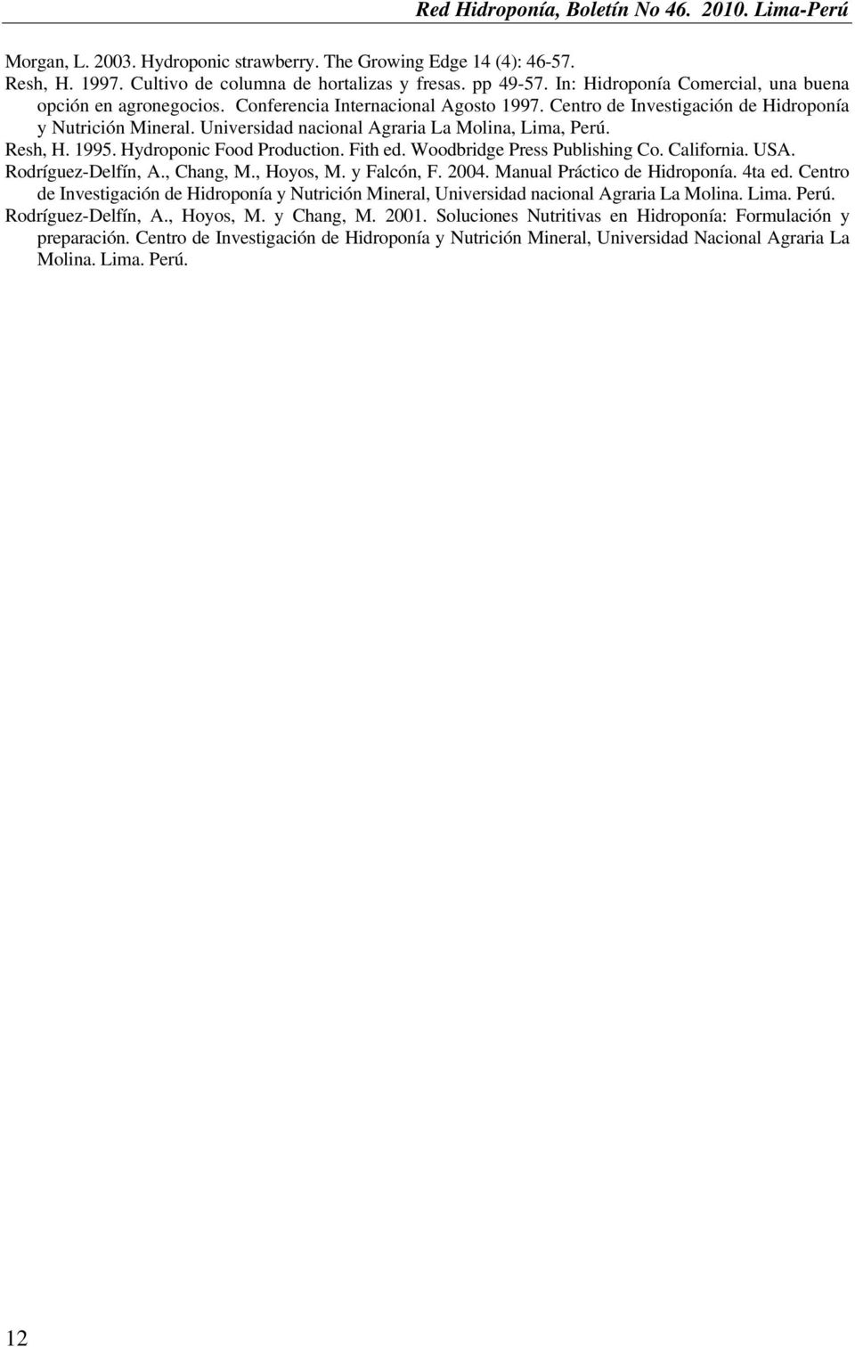 Fith ed. Woodbridge Press Publishing Co. California. USA. Rodríguez-Delfín, A., Chang, M., Hoyos, M. y Falcón, F. 2004. Manual Práctico de Hidroponía. 4ta ed.