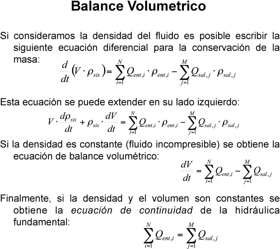 densidad es constante (fluido incompresible) se obtiene la ecuación de balance volumétrico: Finalmente,