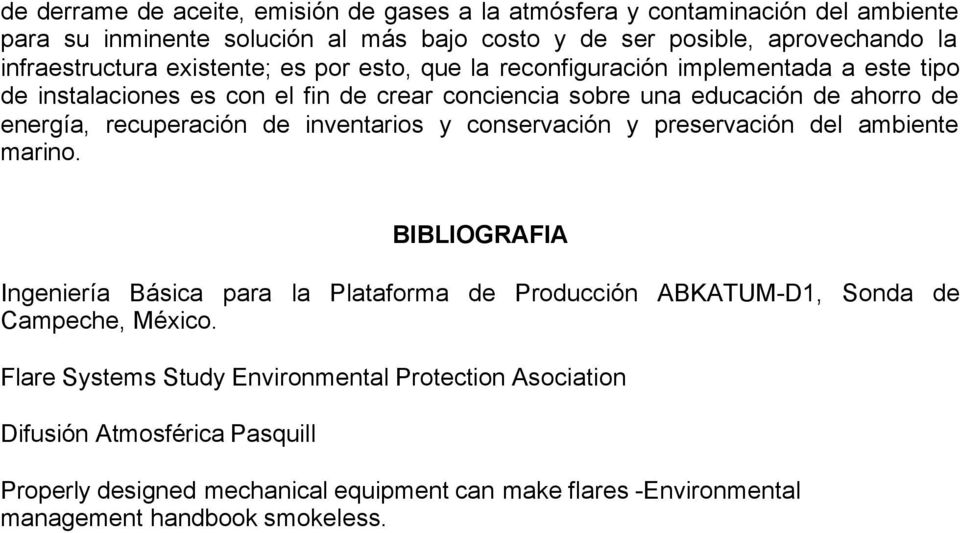 de inventarios y conservación y preservación del ambiente marino. BIBLIOGRAFIA Ingeniería Básica para la Plataforma de Producción ABKATUM-D1, Sonda de Campeche, México.