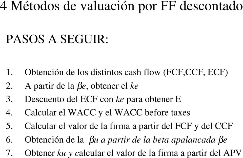 Descuento del ECF con ke para obtener E 4. Calcular el WACC y el WACC before taxes 5.