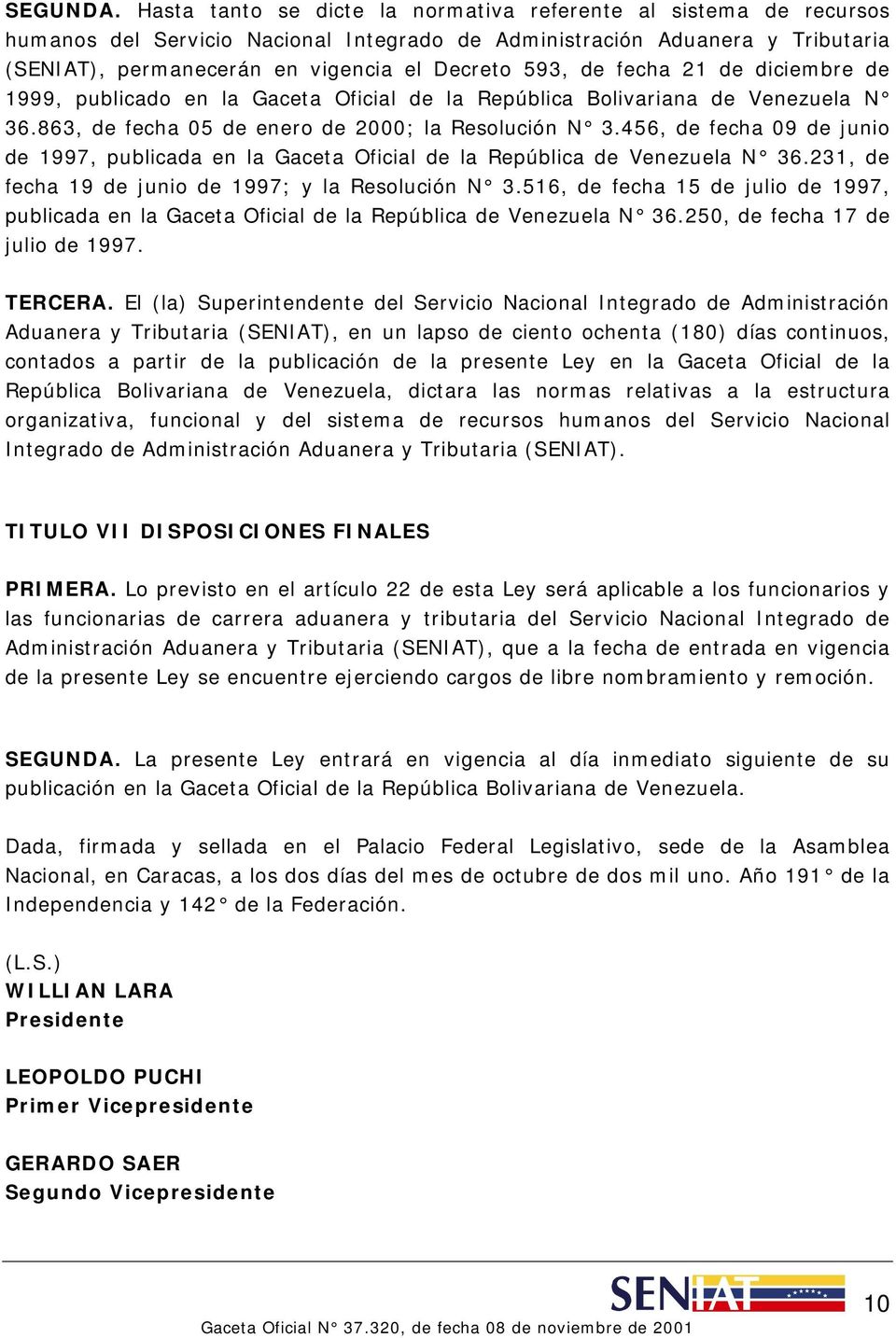 de fecha 21 de diciembre de 1999, publicado en la Gaceta Oficial de la República Bolivariana de Venezuela N 36.863, de fecha 05 de enero de 2000; la Resolución N 3.