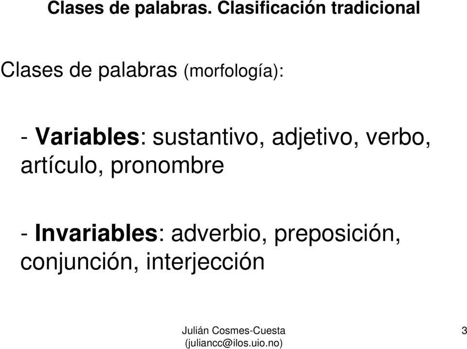 (morfología): - Variables: sustantivo, adjetivo,