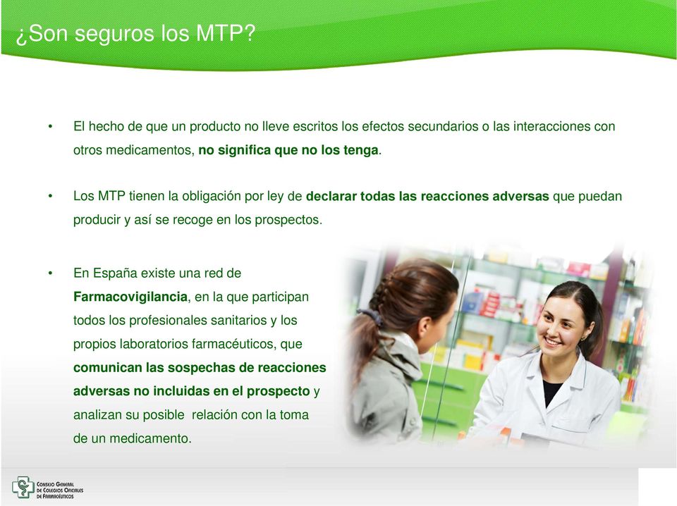 Los MTP tienen la obligación por ley de declarar todas las reacciones adversas que puedan producir y así se recoge en los prospectos.