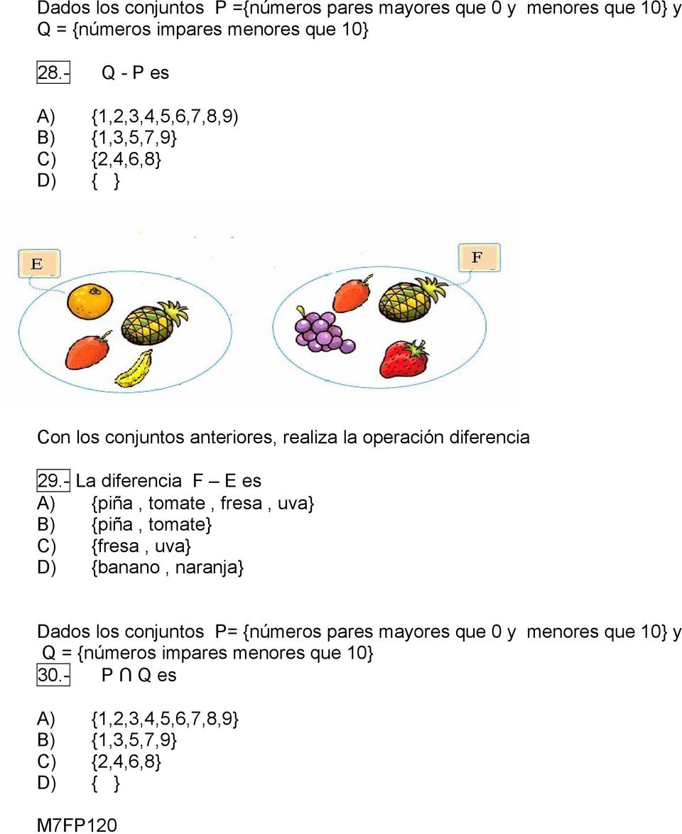 - La diferencia F E es A) {piña, tomate, fresa, uva} B) {piña, tomate} C) {fresa, uva} D) {banano, naranja} Dados los conjuntos P=