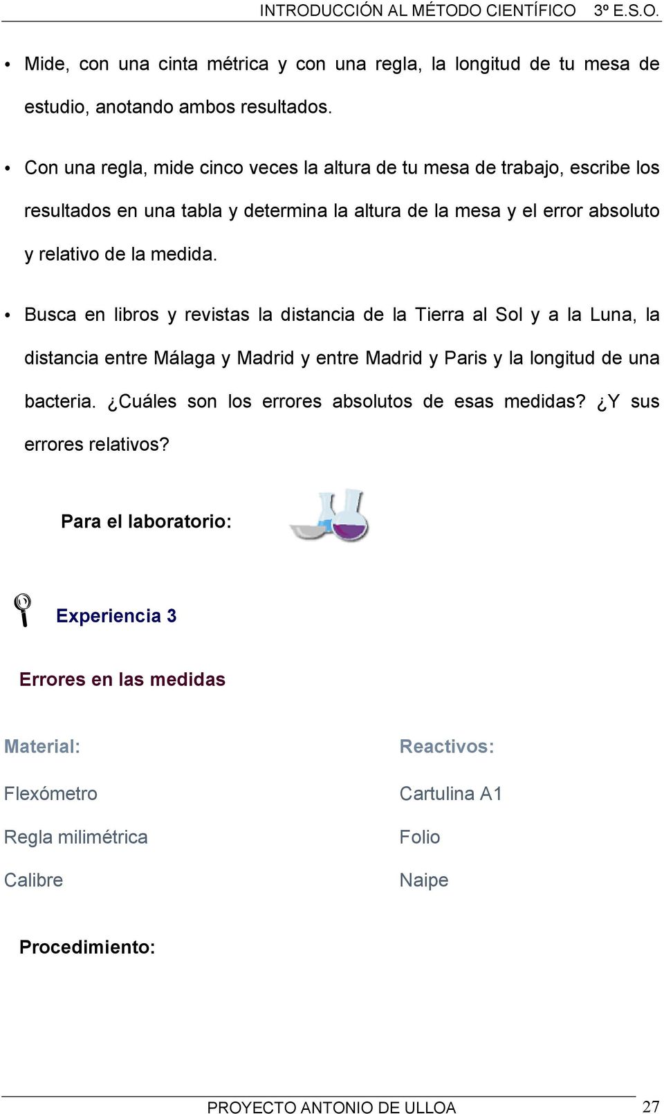 medida. Busca en libros y revistas la distancia de la Tierra al Sol y a la Luna, la distancia entre Málaga y Madrid y entre Madrid y Paris y la longitud de una bacteria.