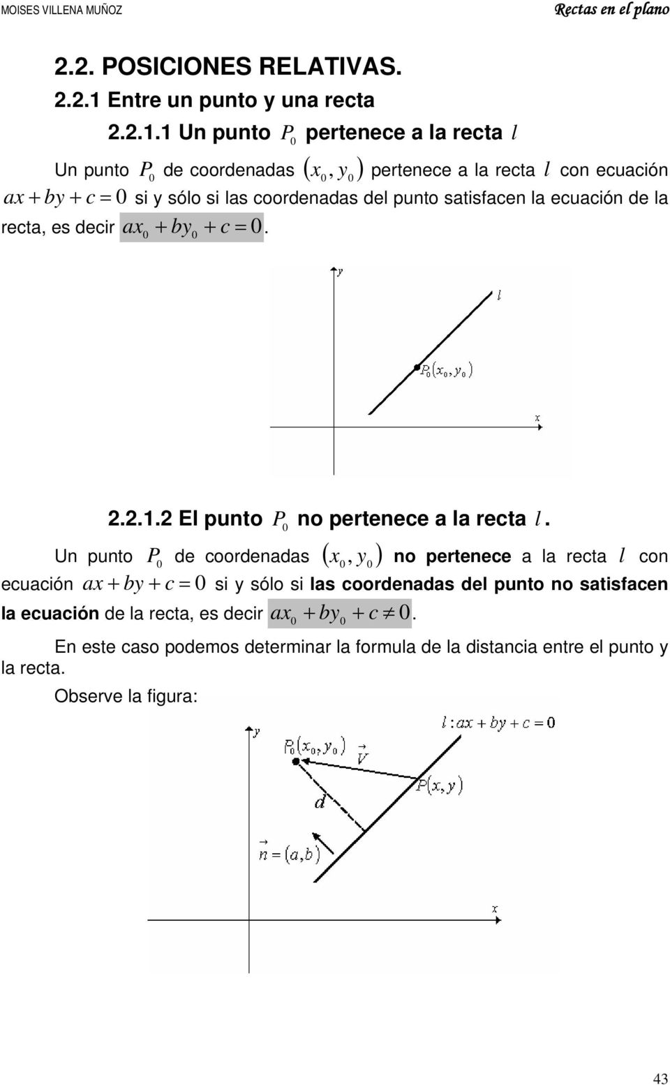 punto stisfcen l ecución de l rect, es decir x + b + c.... El punto P no pertenece l rect l.