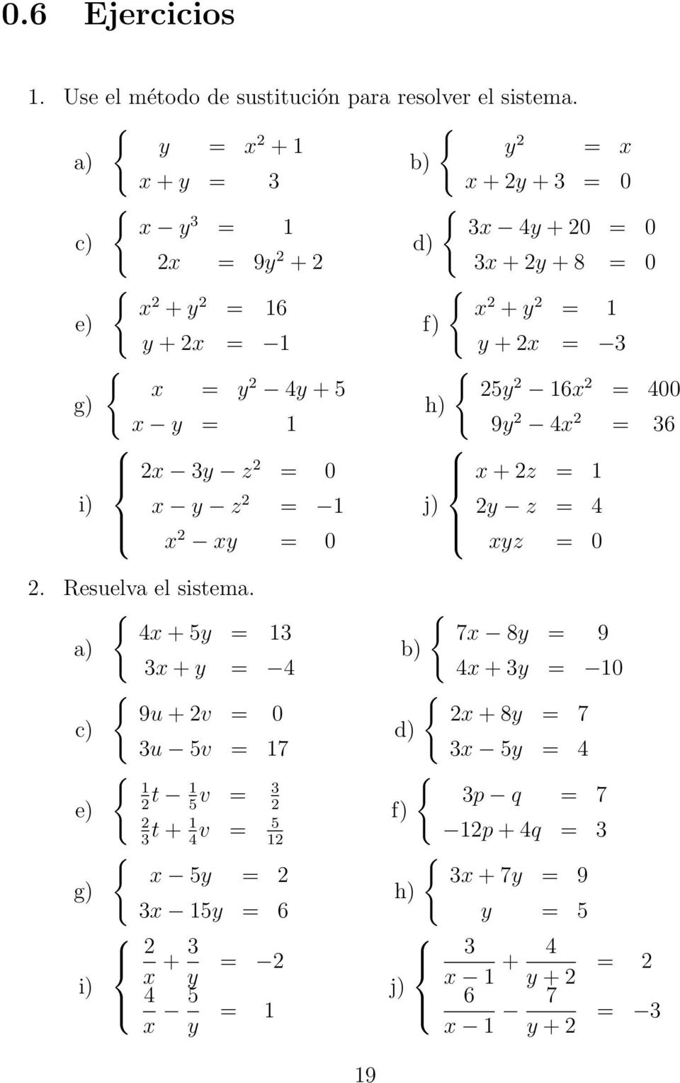 0 3x 4y + 20 = 0 d 3x + 2y + 8 = 0 x 2 + y 2 = 1 f y + 2x = 3 25y 2 16x 2 = 400 h 9y 2 4x 2 = 36 x + 2z = 1 j 2y z = 4 xyz = 0 2. Resuelva el sistema.