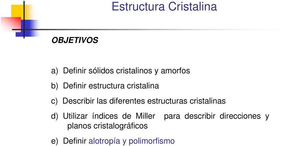 estructuras cristalinas d) Utilizar índices de Miller para describir