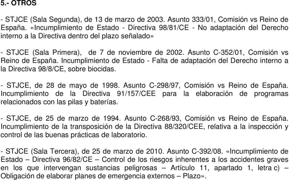 Asunto C-352/01, Comisión vs Reino de España. Incumplimiento de Estado - Falta de adaptación del Derecho interno a la Directiva 98/8/CE, sobre biocidas. - STJCE, de 28 de mayo de 1998.