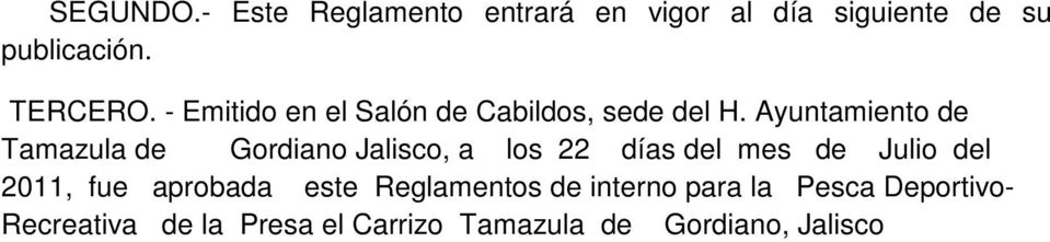 Ayuntamiento de Tamazula de Gordiano Jalisco, a los 22 días del mes de Julio del 2011,
