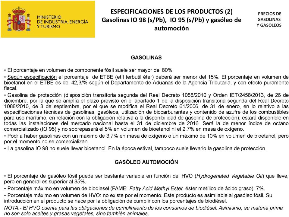 El porcentaje en volumen de bioetanol en el ETBE es del 42,3/% según el Departamento de Aduanas de la Agencia Tributaria, y con efecto puramente fiscal.