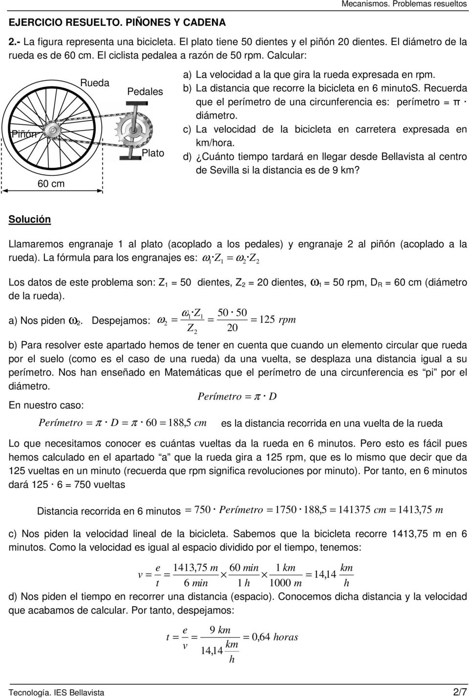 Recuerda que el perímetro de una circunferencia es: perímetro π diámetro. c) La velocidad de la bicicleta en carretera expresada en km/hora.
