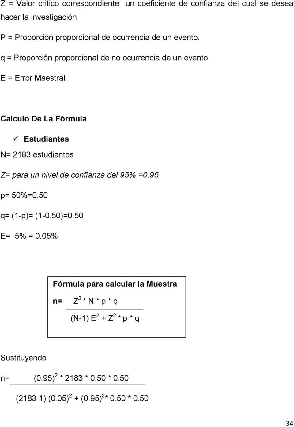Calculo De La Fórmula Estudiantes N= 2183 estudiantes Z= para un nivel de confianza del 95% =0.95 p= 50%=0.50 q= (1-p)= (1-0.50)=0.