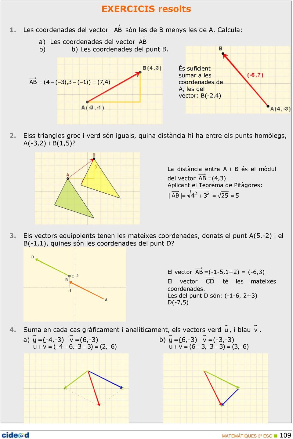 Elss triangles groc i verd són iguals, quina distància hi ha entre els punts homòlegs, A(-3,2) i B(1,5)?