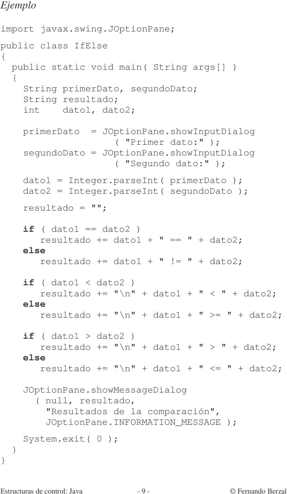 parseInt( segundodato ); resultado = ""; if ( dato1 == dato2 ) resultado += dato1 + " == " + dato2; resultado += dato1 + "!