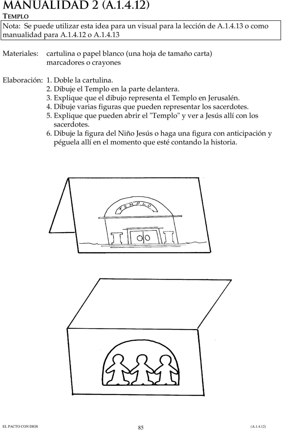 Doble la cartulina. 2. Dibuje el Templo en la parte delantera. 3. Explique que el dibujo representa el Templo en Jerusalén. 4.