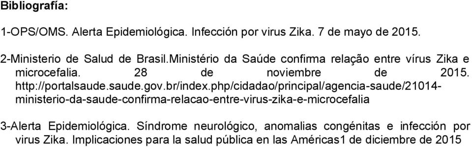 php/cidadao/principal/agencia-saude/21014- ministerio-da-saude-confirma-relacao-entre-virus-zika-e-microcefalia 3-Alerta