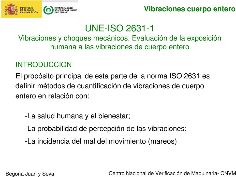 principal de esta parte de la norma ISO 631 es definir métodos de cuantificación de vibraciones de