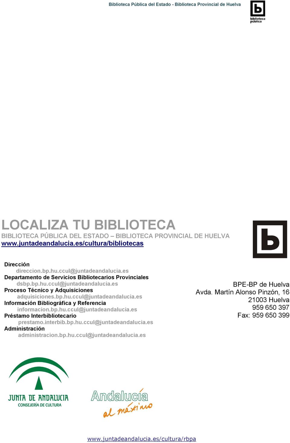 bp.hu.ccul@juntadeandalucia.es Préstamo Interbibliotecario prestamo.interbib.bp.hu.ccul@juntadeandalucia.es Administración administracion.bp.hu.ccul@juntadeandalucia.es BPE-BP de Huelva Avda.