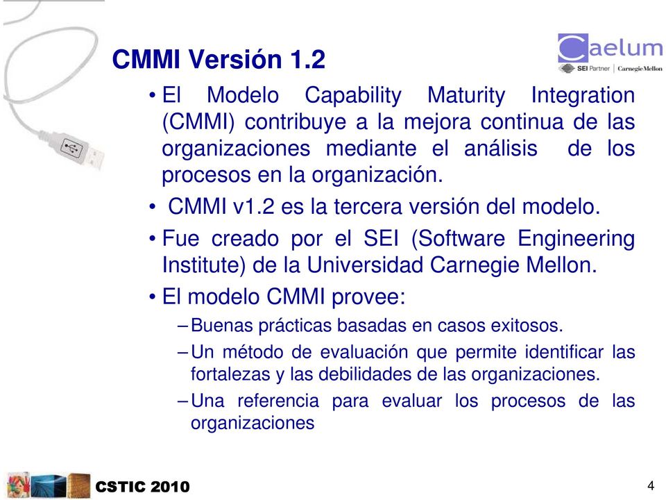 procesos en la organización. CMMI v1.2 es la tercera versión del modelo.