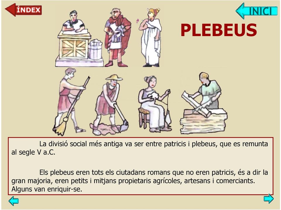 Els plebeus eren tots els ciutadans romans que no eren patricis, és a