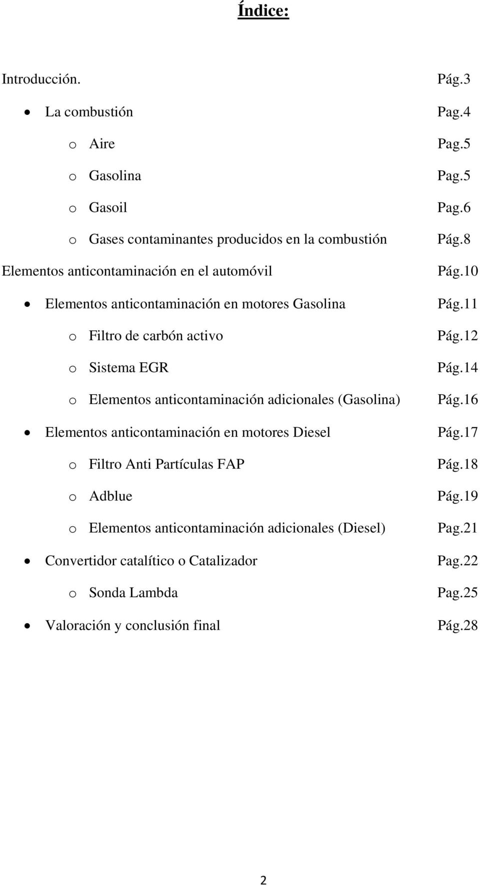 anticontaminación en motores Gasolina o Filtro de carbón activo o Sistema EGR o Elementos anticontaminación adicionales (Gasolina) Elementos anticontaminación