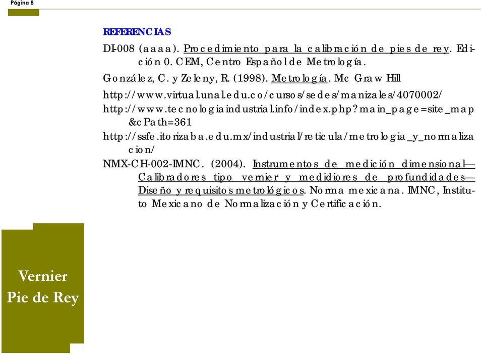 main_page=site_map &cpath=361 http://ssfe.itorizaba.edu.mx/industrial/reticula/metrologia_y_normaliza cion/ NMX-CH-002-IMNC. (2004).
