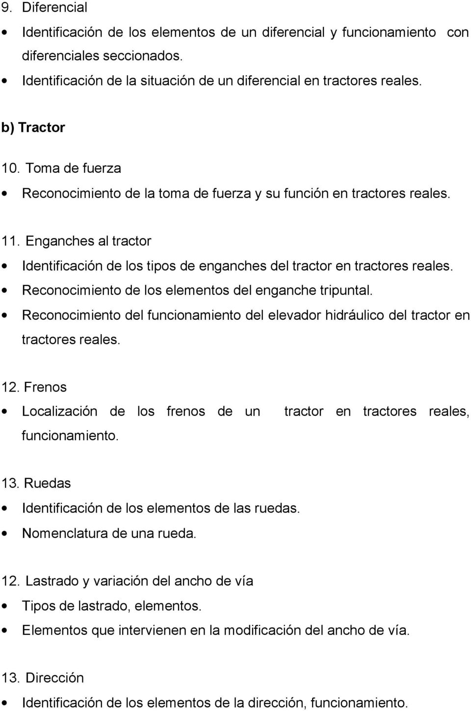 Reconocimiento de los elementos del enganche tripuntal. Reconocimiento del funcionamiento del elevador hidráulico del tractor en tractores reales. 12.