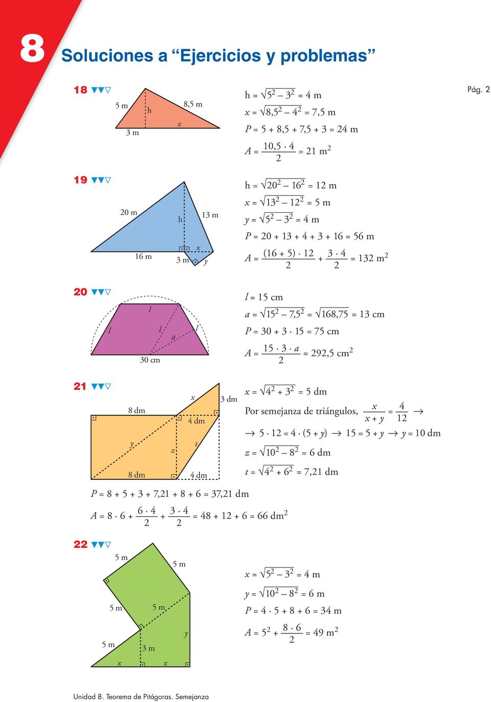 168,75 13 cm l l 30 cm a l P = 30 + 3 15 = 75 cm A = 15 3 a 9,5 cm 1 8 dm y z 4 dm t 3 dm = 4 + 3 = 5 dm Por semejanza de triángulos, + y = 4 1 8 8 5 1 = 4 (5 + y) 8 15 = 5
