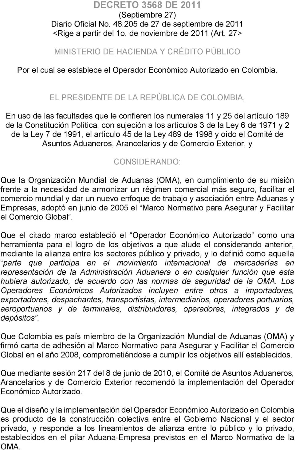EL PRESIDENTE DE LA REPÚBLICA DE COLOMBIA, En uso de las facultades que le confieren los numerales 11 y 25 del artículo 189 de la Constitución Política, con sujeción a los artículos 3 de la Ley 6 de
