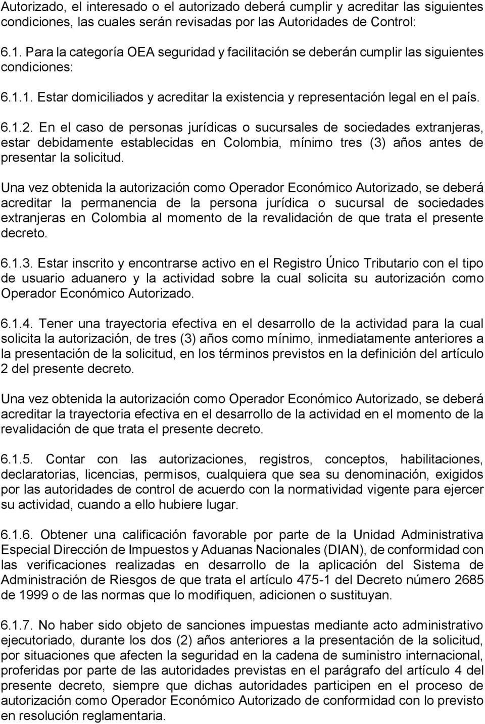 En el caso de personas jurídicas o sucursales de sociedades extranjeras, estar debidamente establecidas en Colombia, mínimo tres (3) años antes de presentar la solicitud.