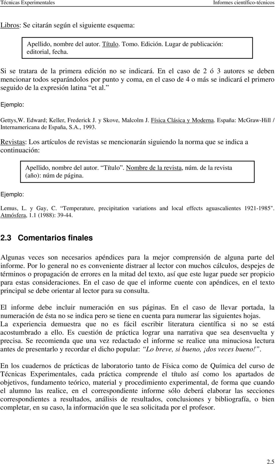 Edward; Keller, Frederick J. y Skove, Malcolm J. Física Clásica y Moderna. España: McGraw-Hill / Internamericana de España, S.A., 1993.