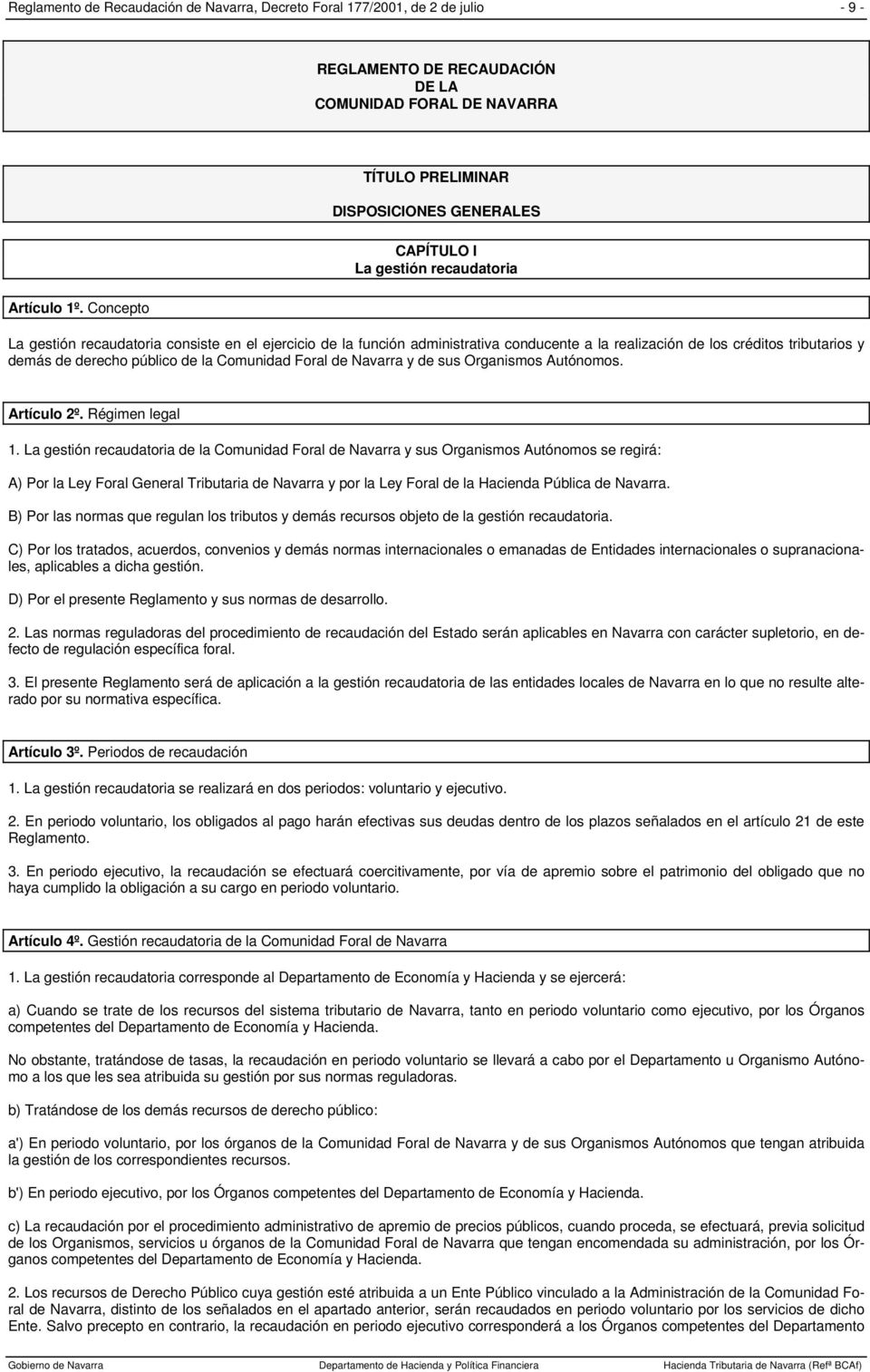 créditos tributarios y demás de derecho público de la Comunidad Foral de Navarra y de sus Organismos Autónomos. Artículo 2º. Régimen legal 1.