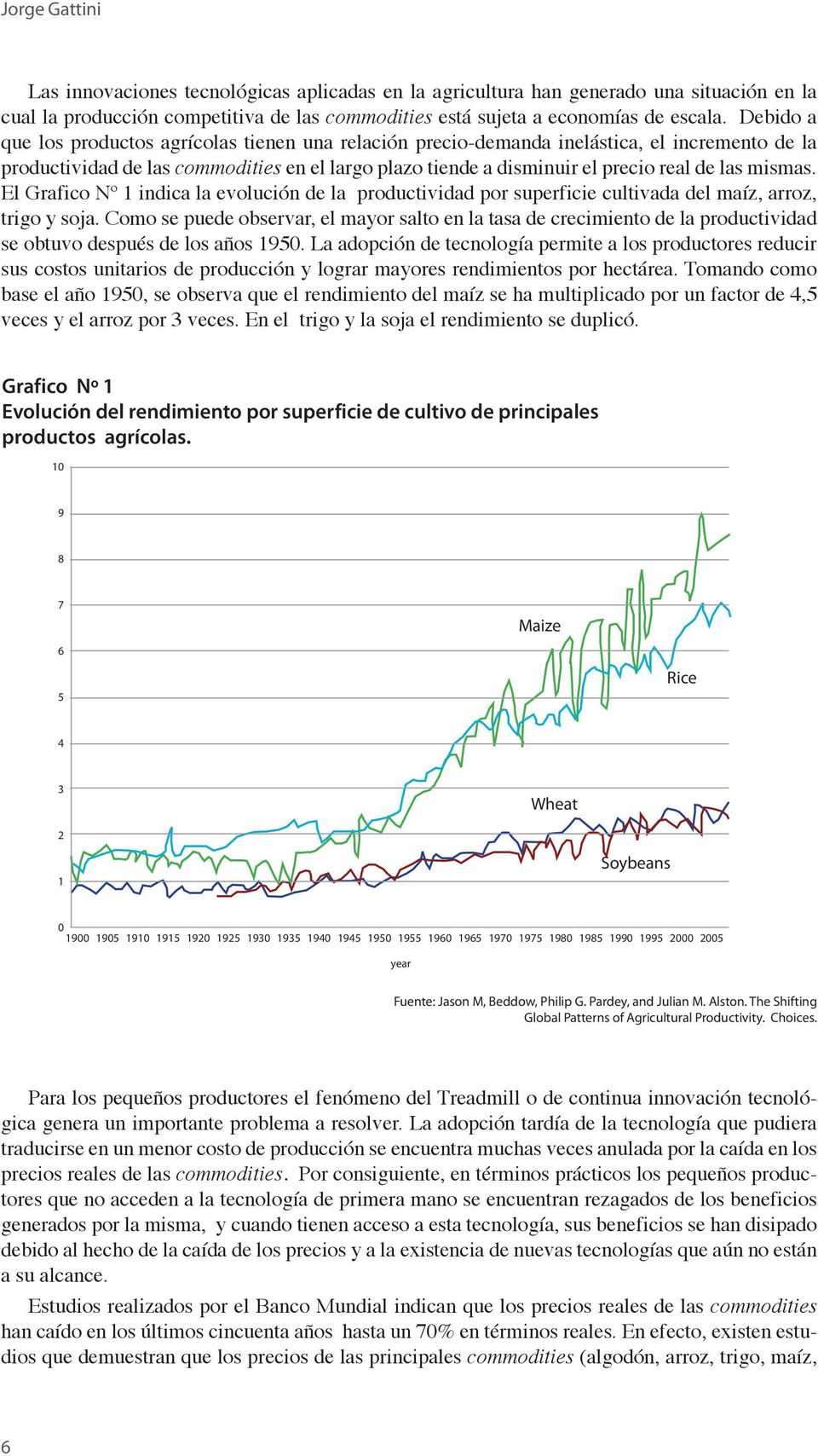 mismas. El Grafico Nº 1 indica la evolución de la productividad por superficie cultivada del maíz, arroz, trigo y soja.