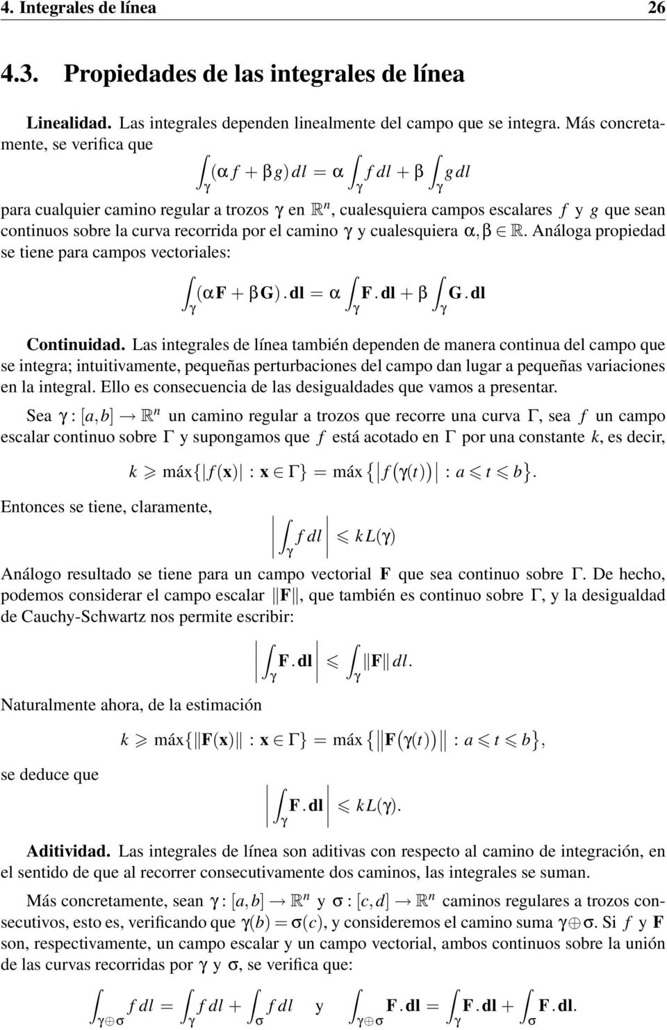 α,β R. Análog propiedd se tiene pr cmpos vectoriles: αf + βg).dl = α F.dl + β G.dl Continuidd.