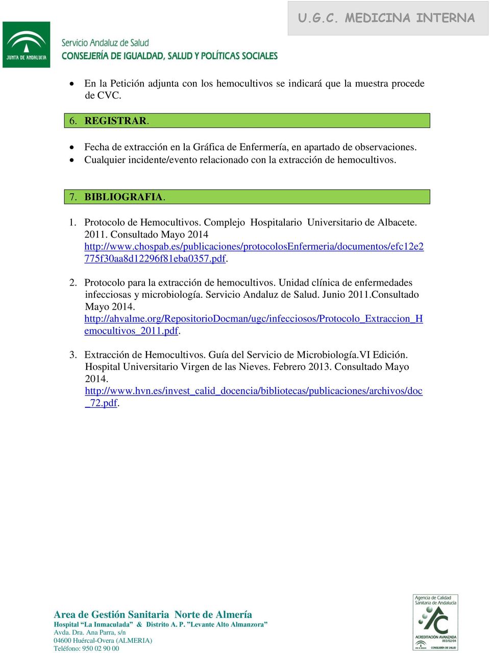 Consultado Mayo 2014 http://www.chospab.es/publicaciones/protocolosenfermeria/documentos/efc12e2 775f30aa8d12296f81eba0357.pdf. 2. Protocolo para la extracción de hemocultivos.